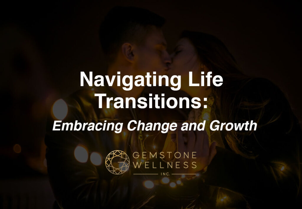 Navigating Life Transitions: Embracing Change and Growth