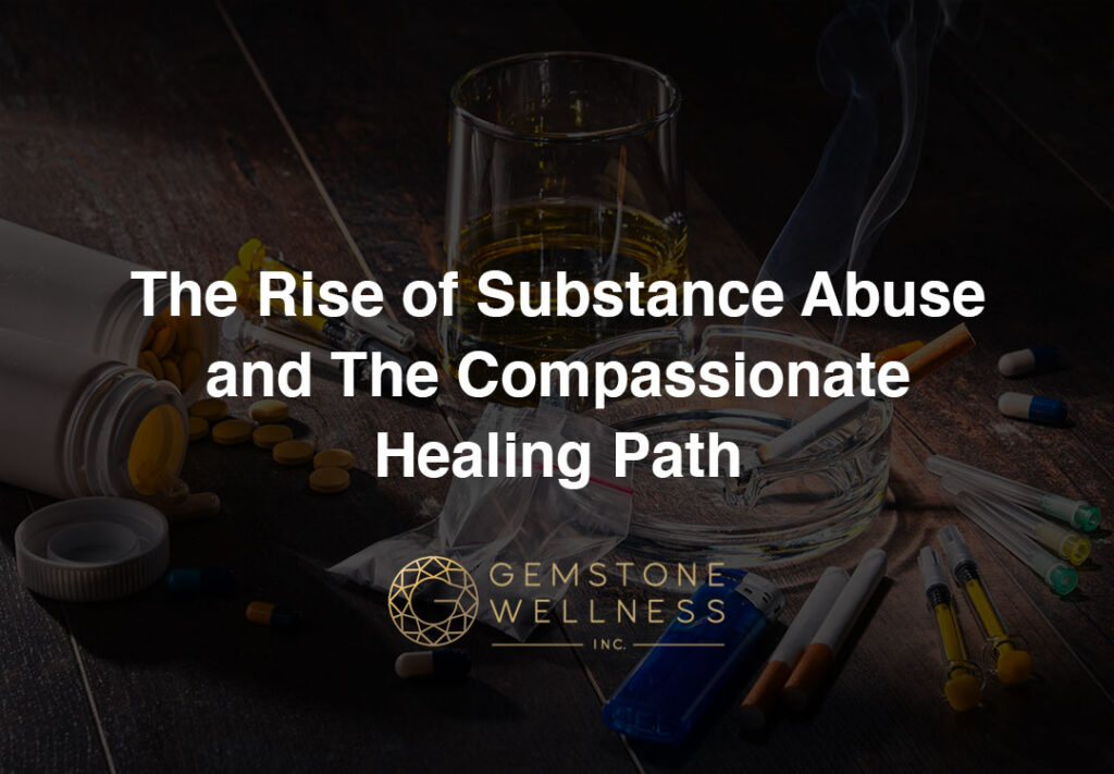 The Rise of Substance Abuse and The Compassionate Healing Path