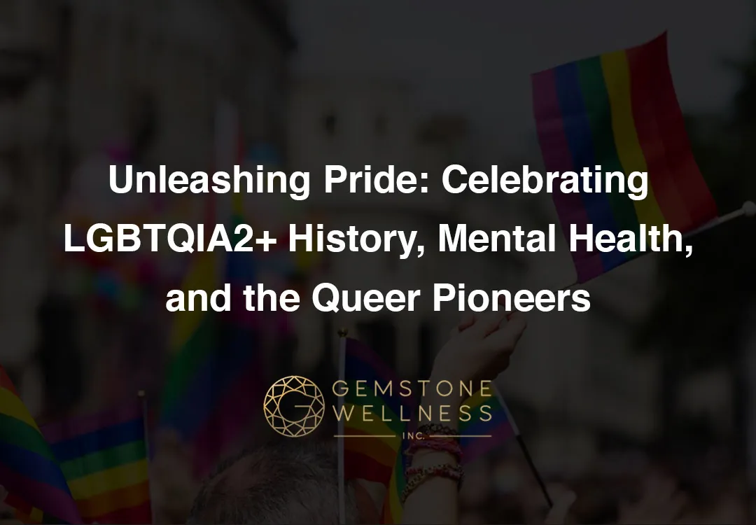 Unleashing Pride: Celebrating LGBTQIA2+ History, Mental Health, and the Queer Pioneers